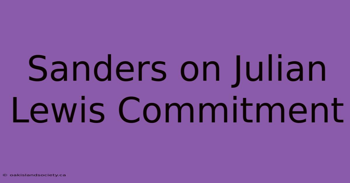 Sanders On Julian Lewis Commitment