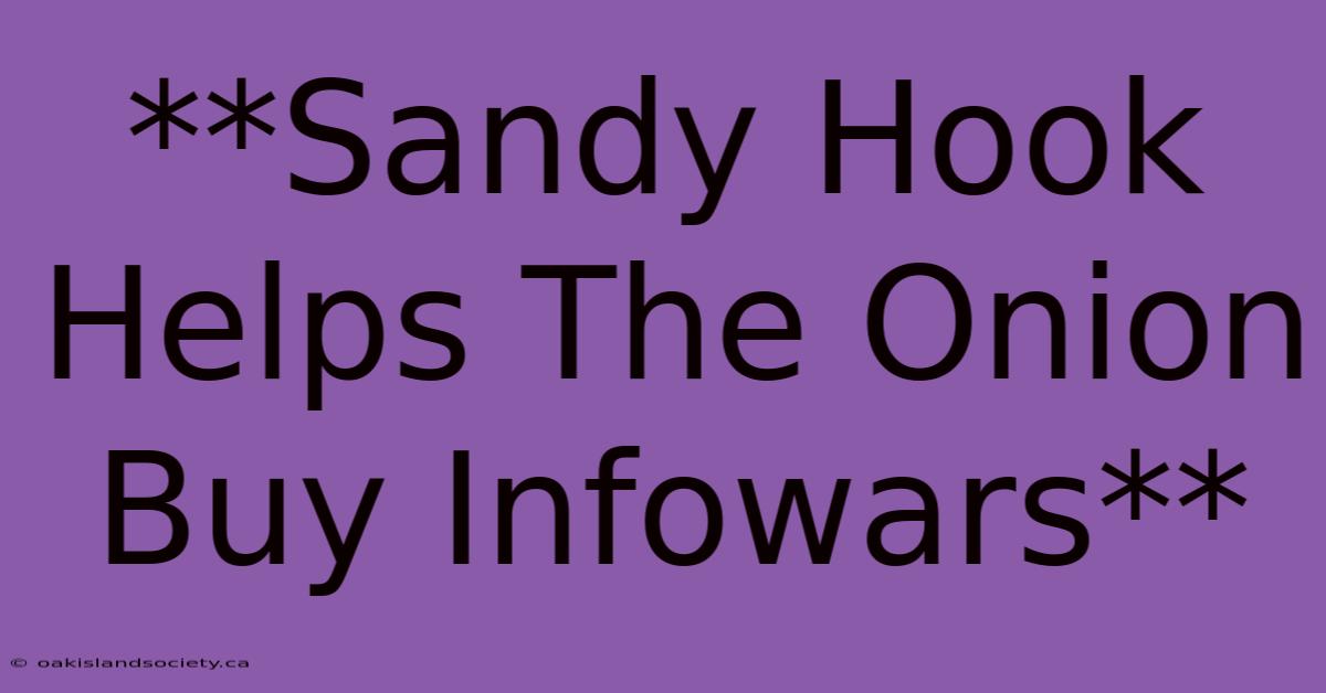 **Sandy Hook Helps The Onion Buy Infowars**