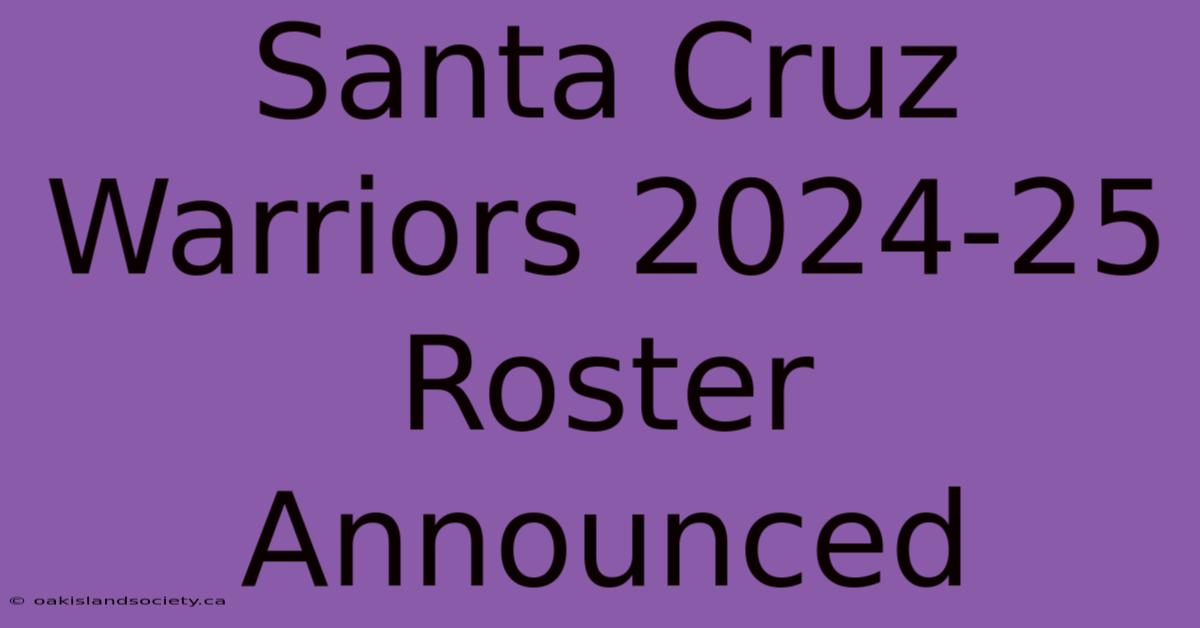 Santa Cruz Warriors 2024-25 Roster Announced 