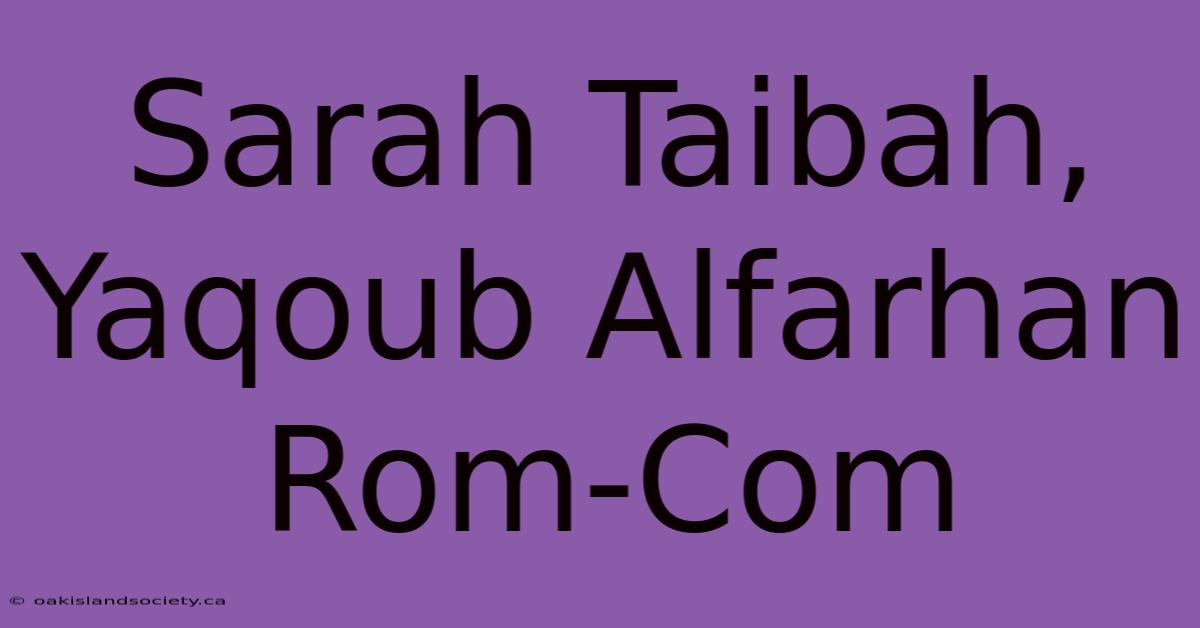 Sarah Taibah, Yaqoub Alfarhan Rom-Com