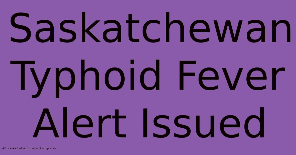 Saskatchewan Typhoid Fever Alert Issued