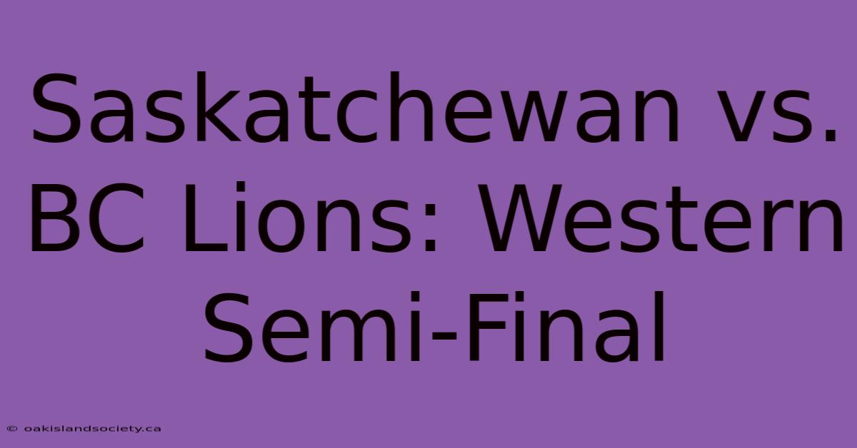 Saskatchewan Vs. BC Lions: Western Semi-Final 