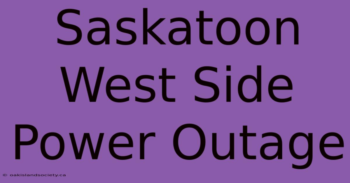 Saskatoon West Side Power Outage