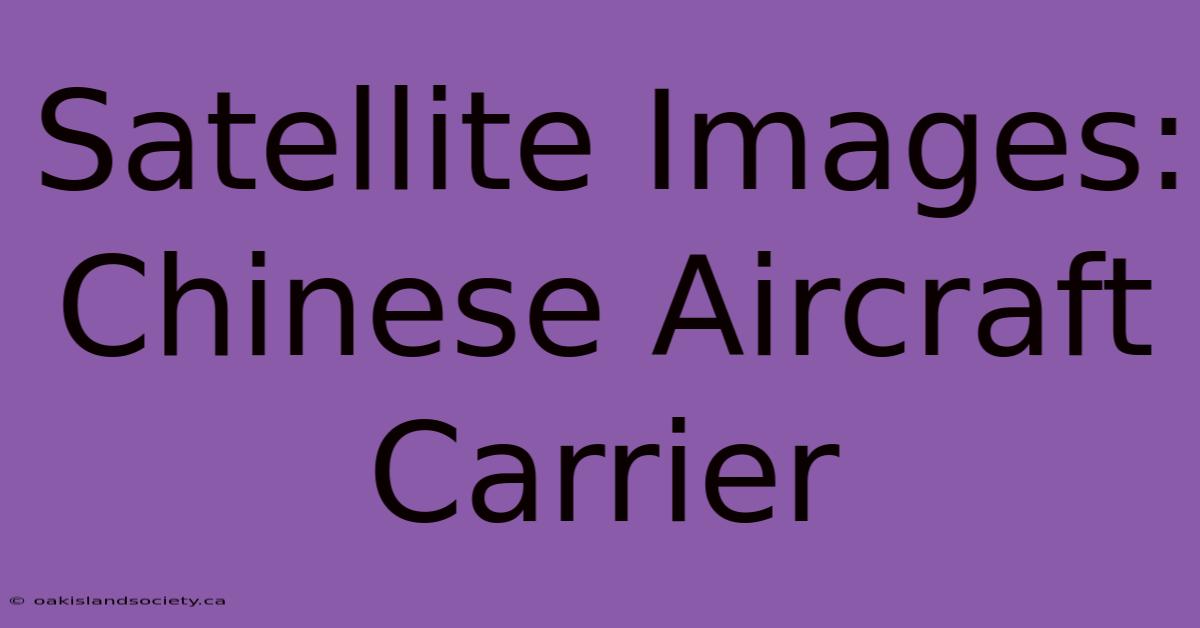 Satellite Images: Chinese Aircraft Carrier