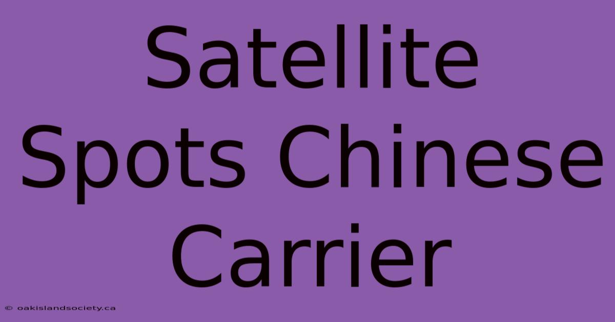 Satellite Spots Chinese Carrier