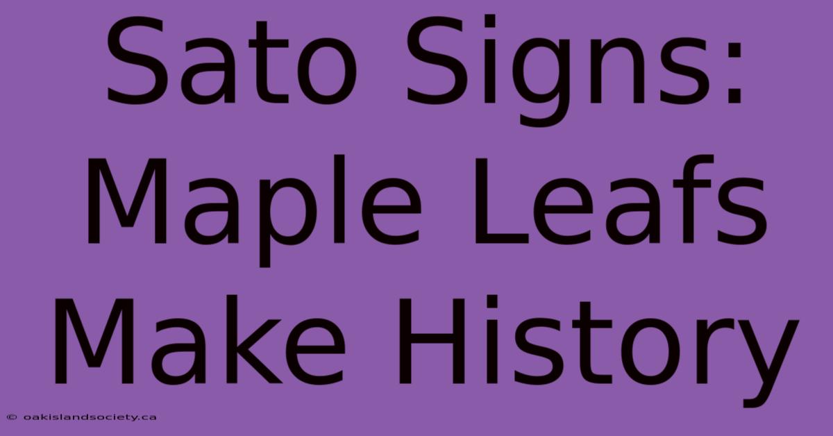 Sato Signs: Maple Leafs Make History