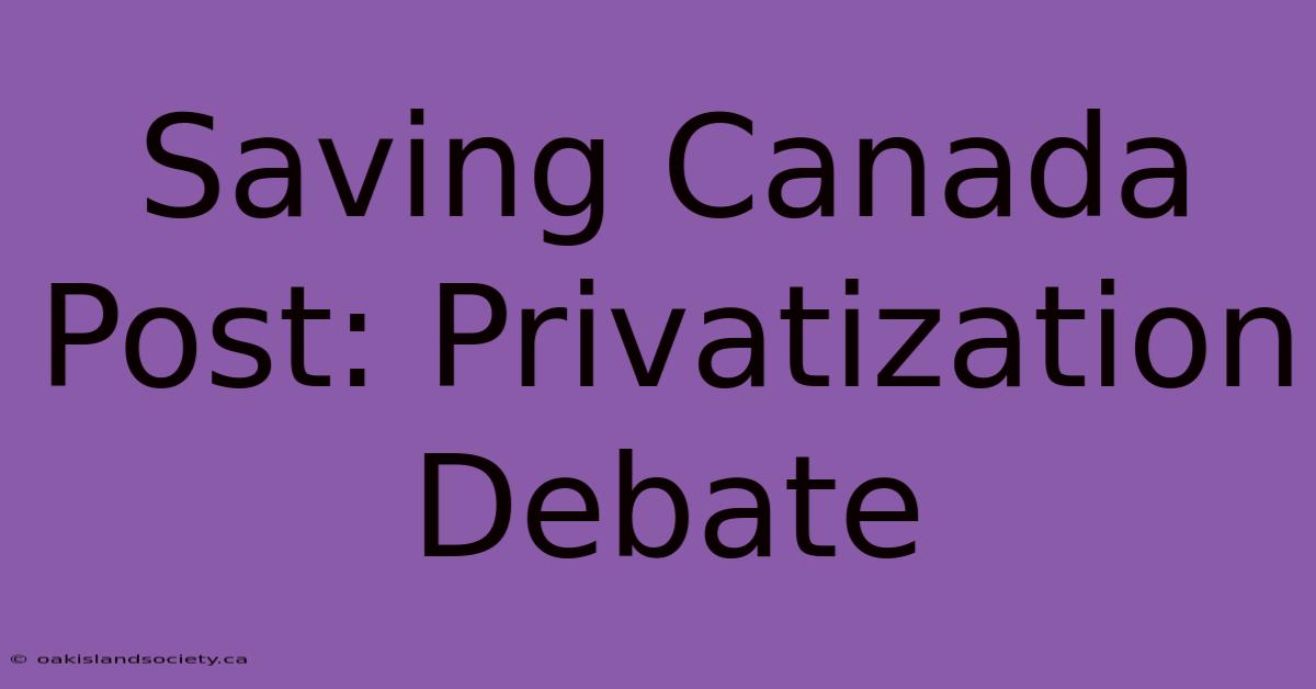 Saving Canada Post: Privatization Debate