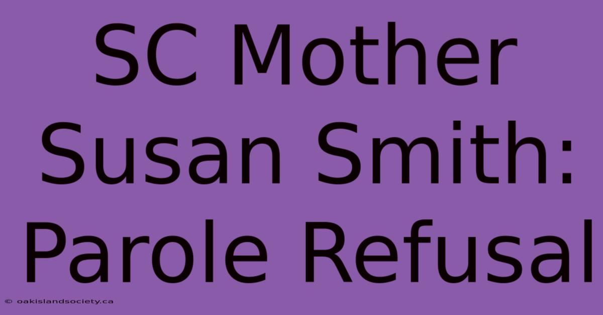 SC Mother Susan Smith: Parole Refusal