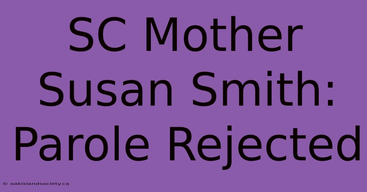 SC Mother Susan Smith: Parole Rejected