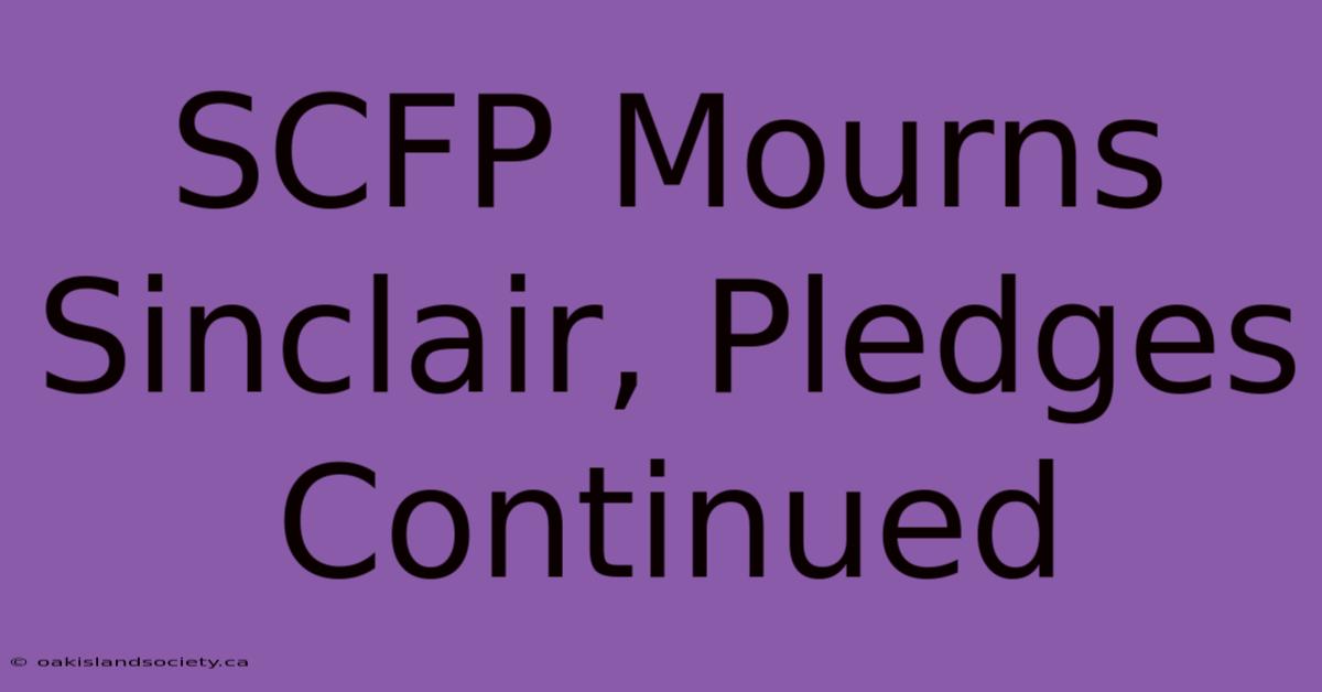 SCFP Mourns Sinclair, Pledges Continued 