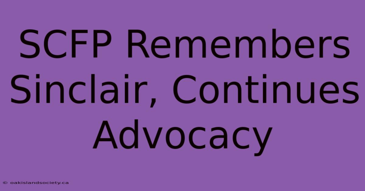 SCFP Remembers Sinclair, Continues Advocacy 