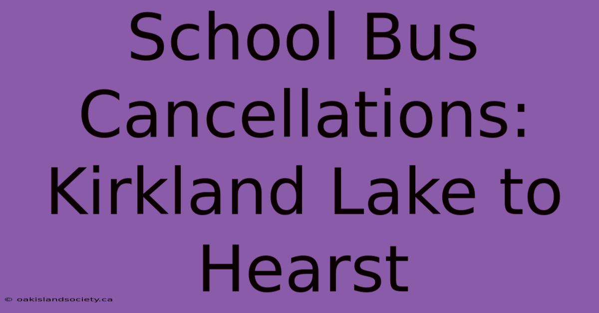 School Bus Cancellations: Kirkland Lake To Hearst