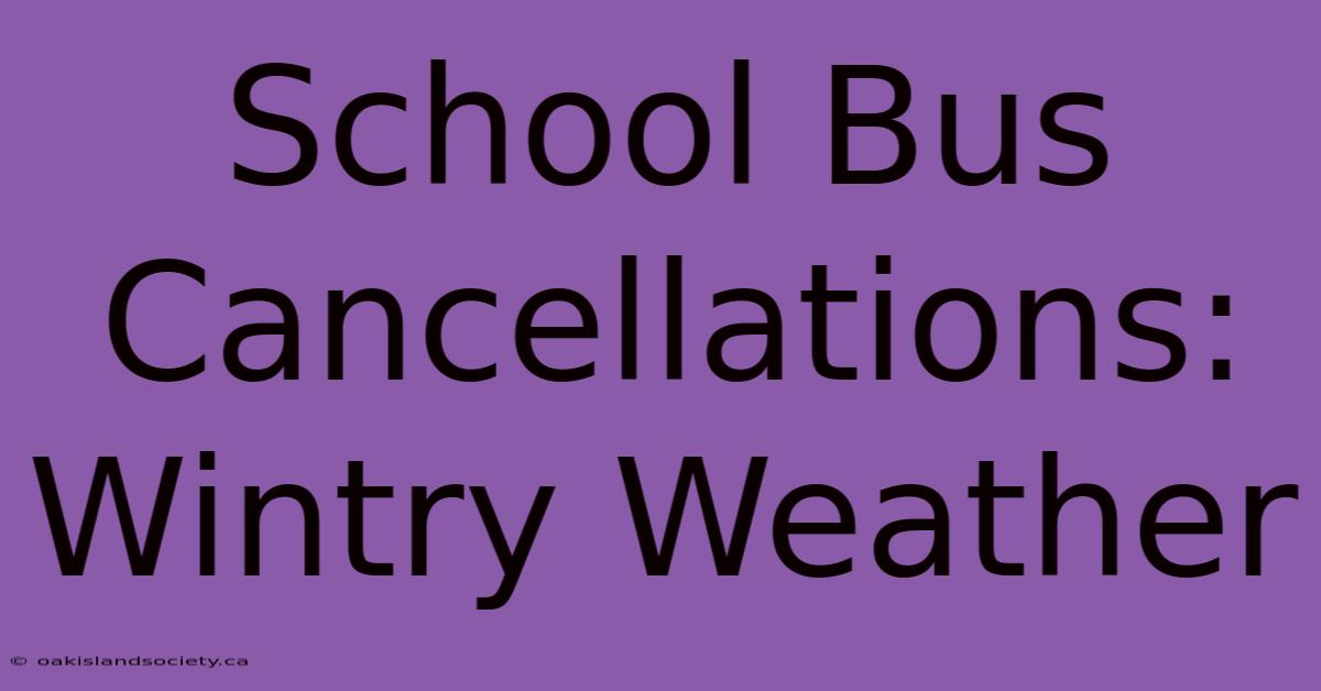 School Bus Cancellations: Wintry Weather