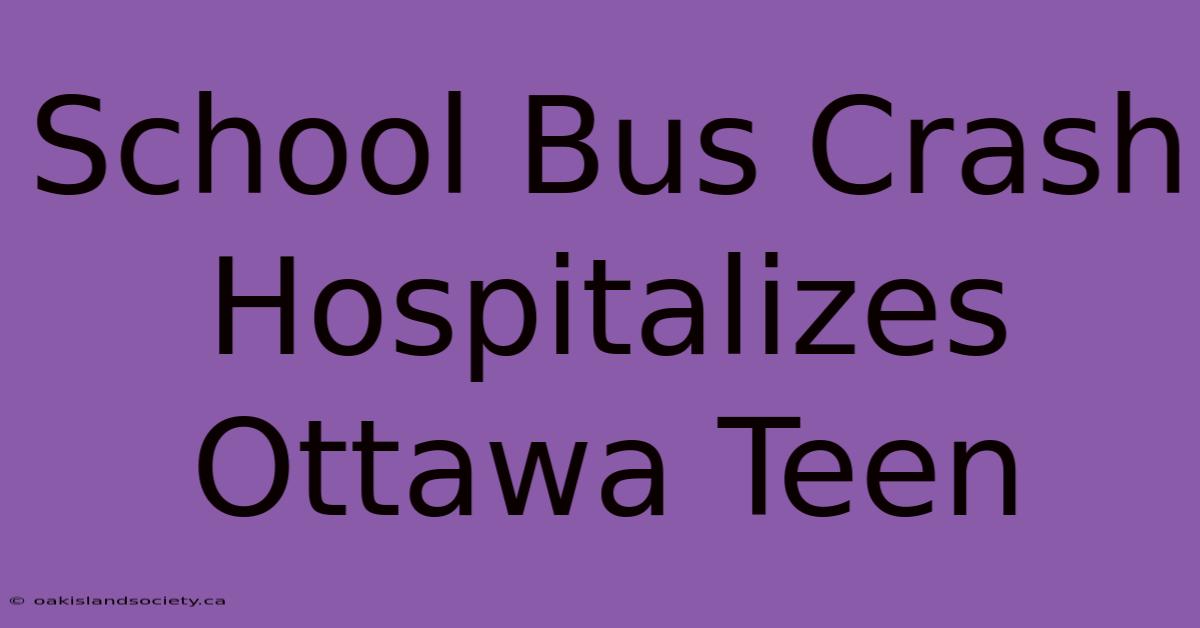 School Bus Crash Hospitalizes Ottawa Teen