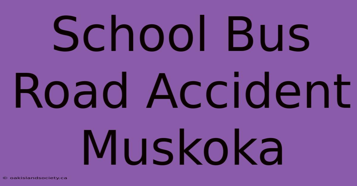 School Bus Road Accident Muskoka