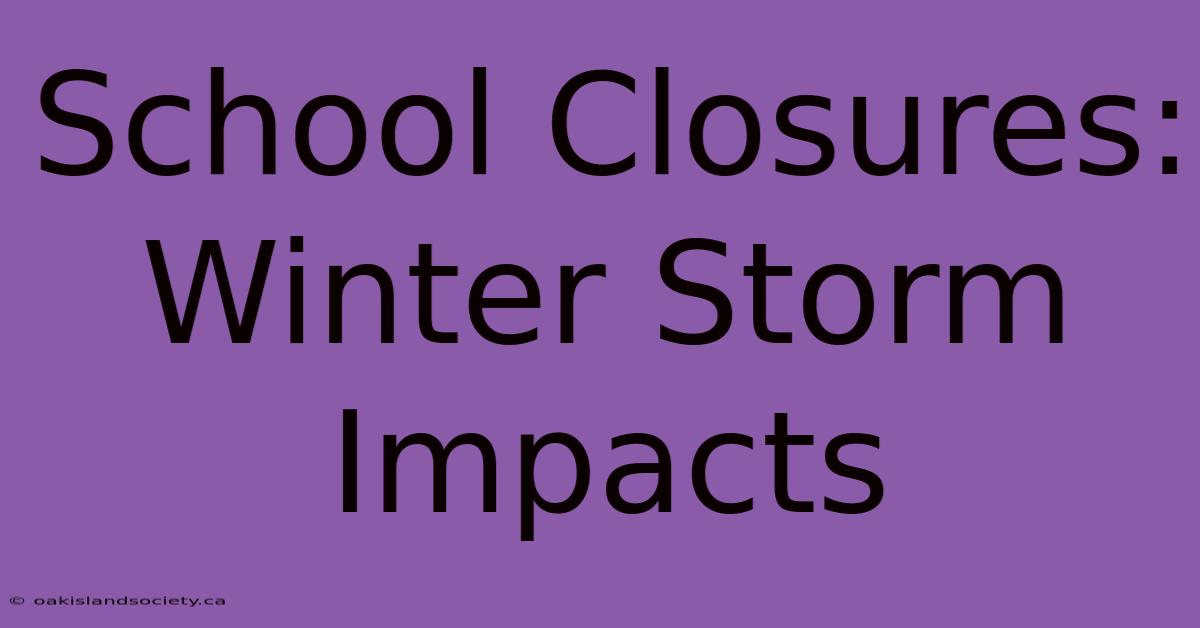 School Closures: Winter Storm Impacts