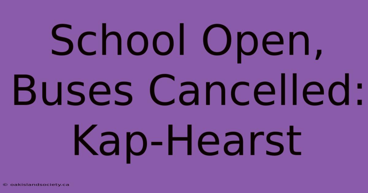 School Open, Buses Cancelled: Kap-Hearst