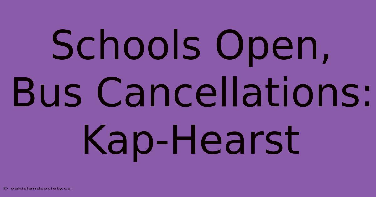 Schools Open, Bus Cancellations: Kap-Hearst