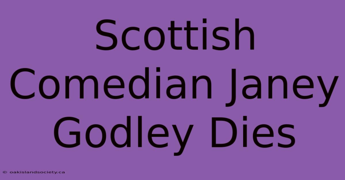 Scottish Comedian Janey Godley Dies