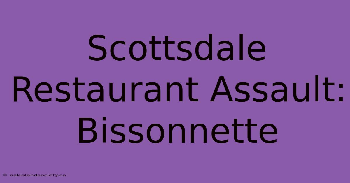 Scottsdale Restaurant Assault: Bissonnette