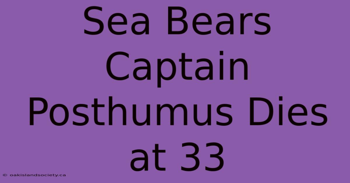 Sea Bears Captain Posthumus Dies At 33