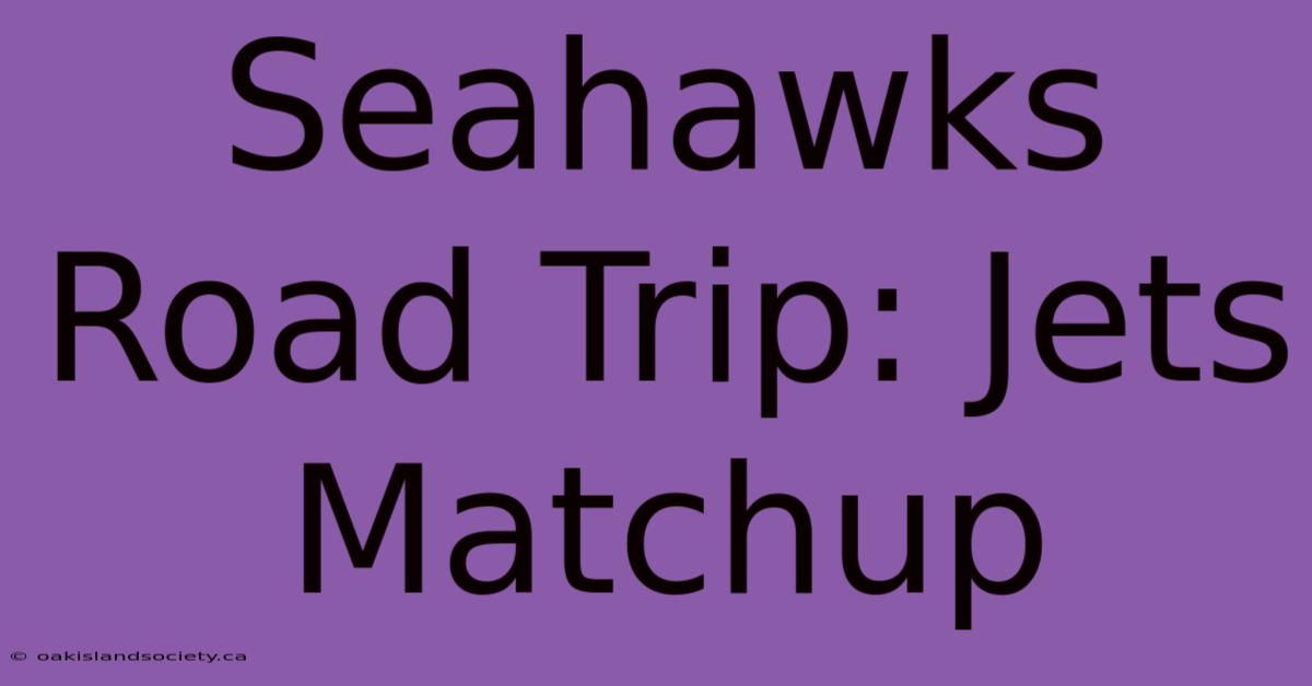 Seahawks Road Trip: Jets Matchup