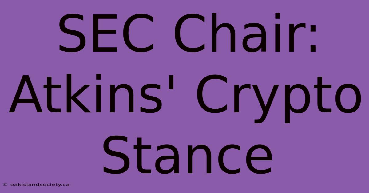 SEC Chair: Atkins' Crypto Stance