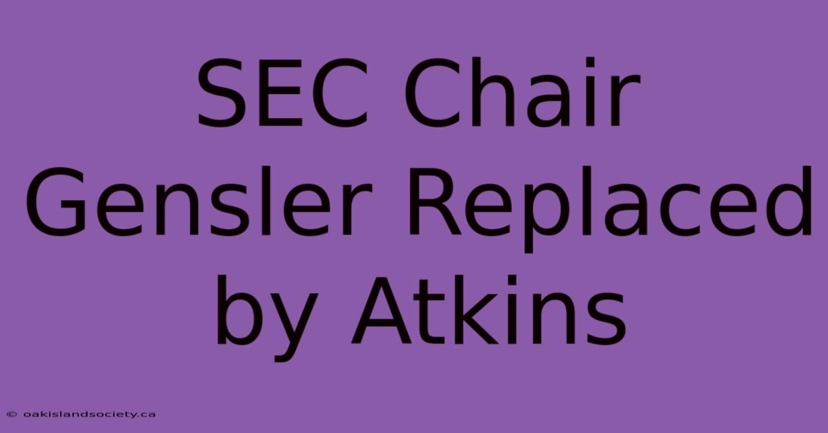 SEC Chair Gensler Replaced By Atkins