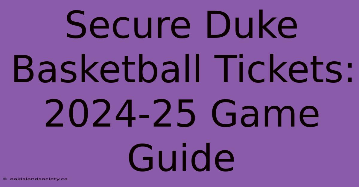 Secure Duke Basketball Tickets: 2024-25 Game Guide