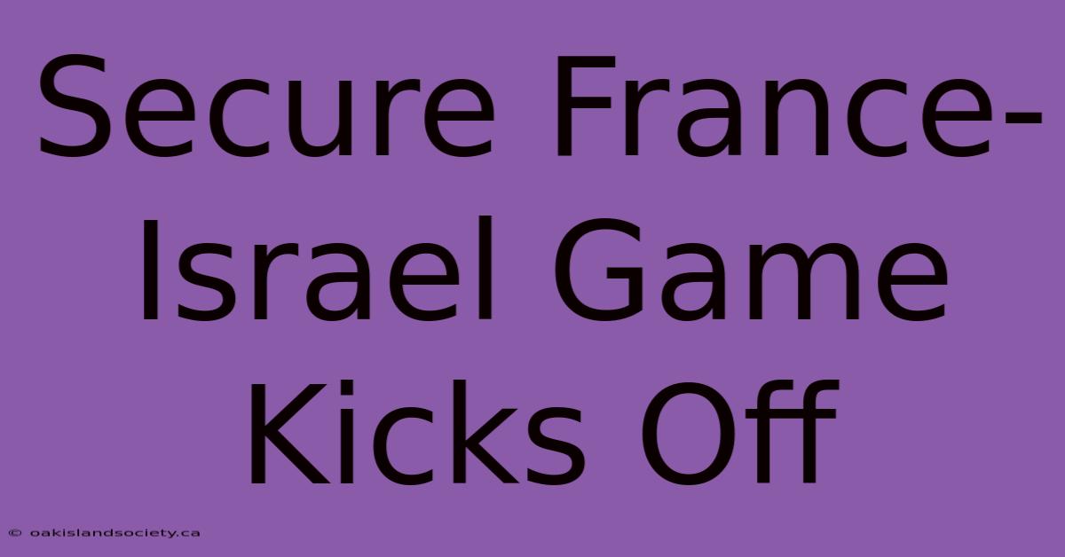 Secure France-Israel Game Kicks Off