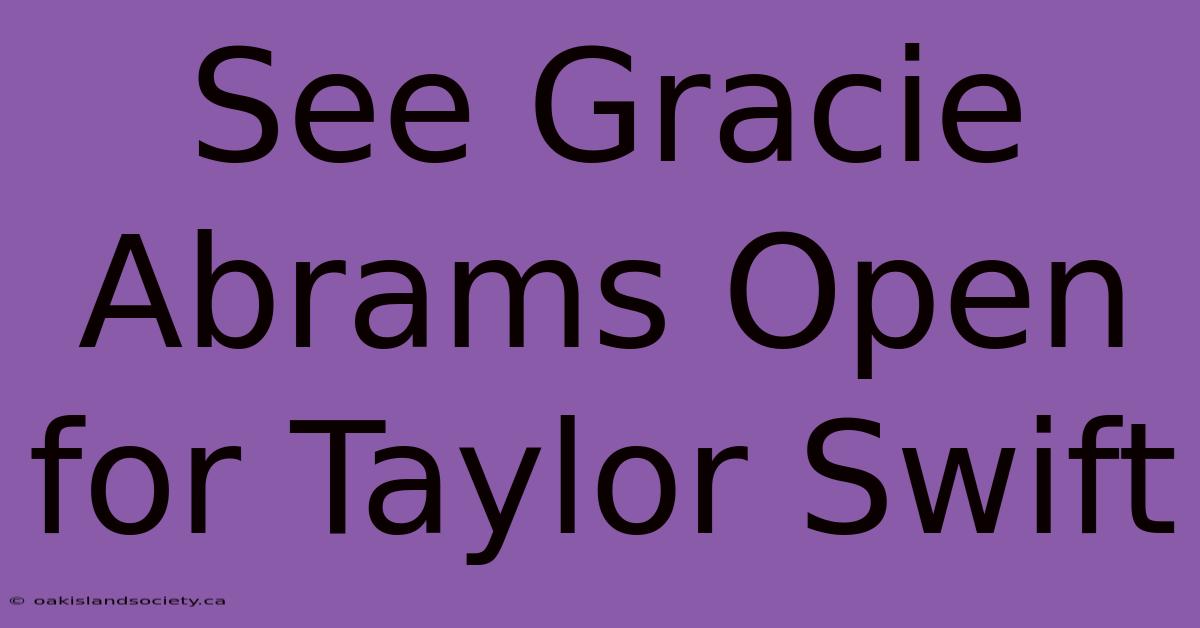 See Gracie Abrams Open For Taylor Swift