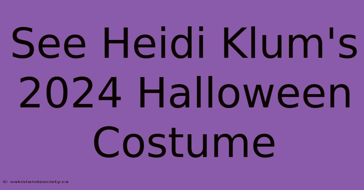 See Heidi Klum's 2024 Halloween Costume