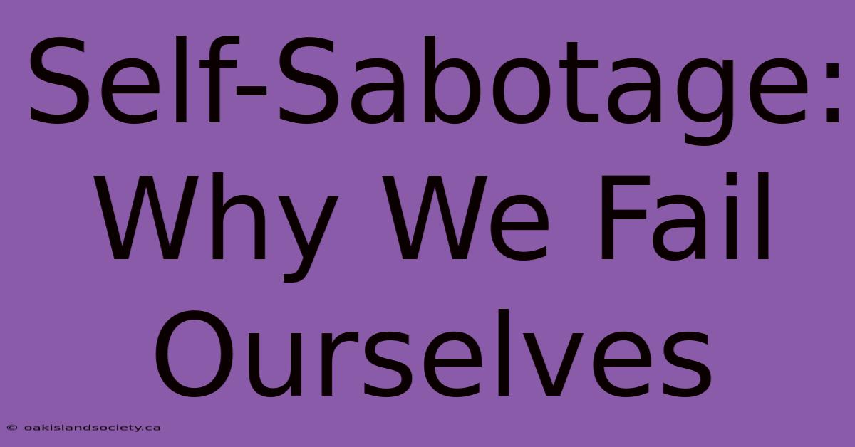 Self-Sabotage: Why We Fail Ourselves