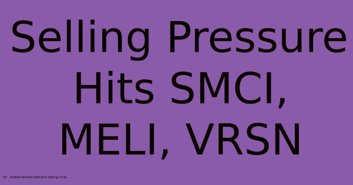 Selling Pressure Hits SMCI, MELI, VRSN