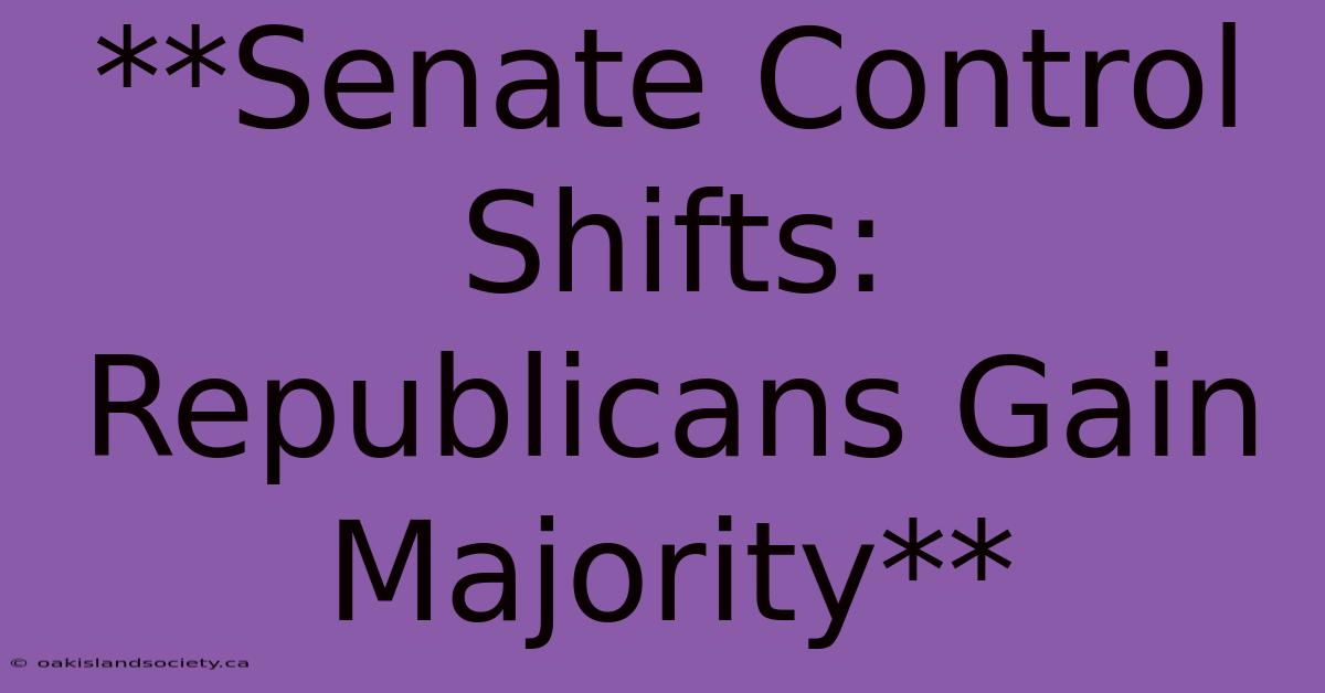 **Senate Control Shifts: Republicans Gain Majority**