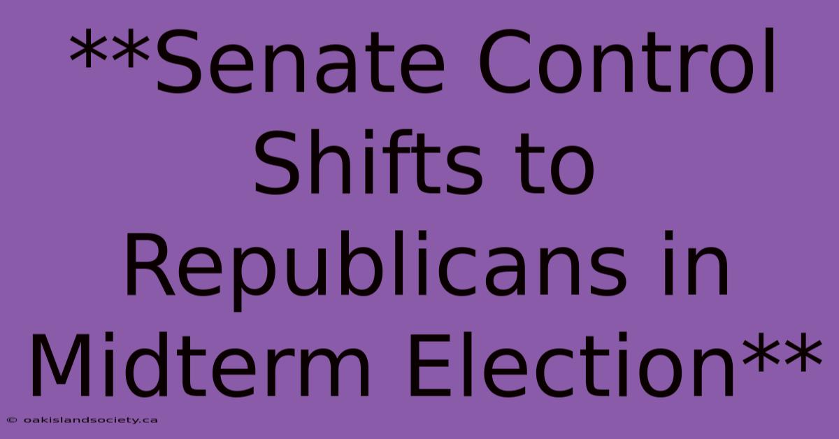 **Senate Control Shifts To Republicans In Midterm Election**