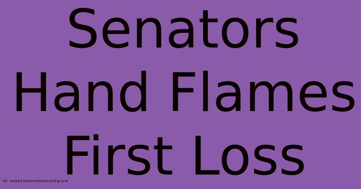 Senators Hand Flames First Loss