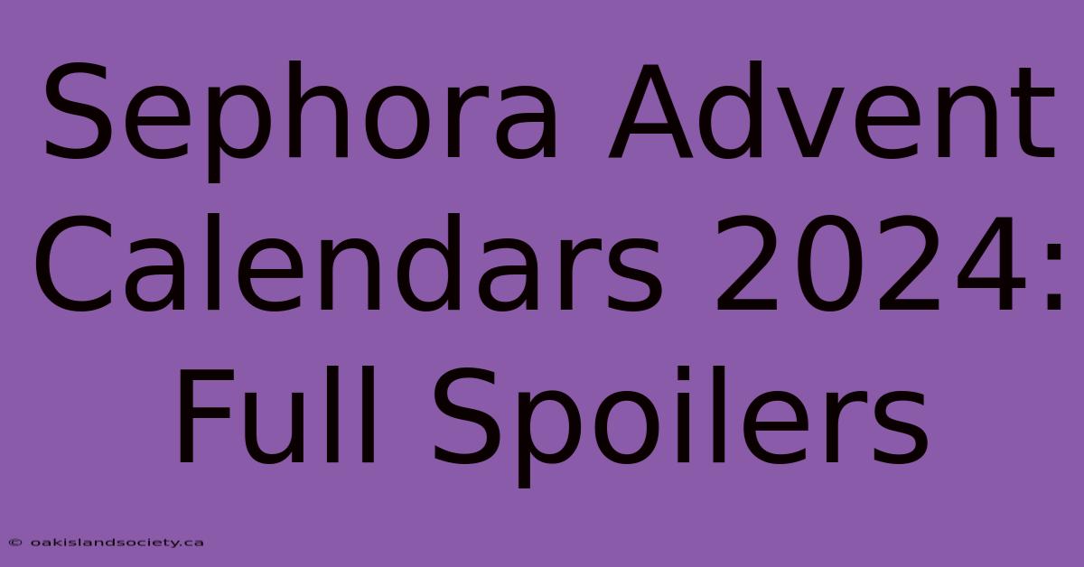 Sephora Advent Calendars 2024: Full Spoilers 