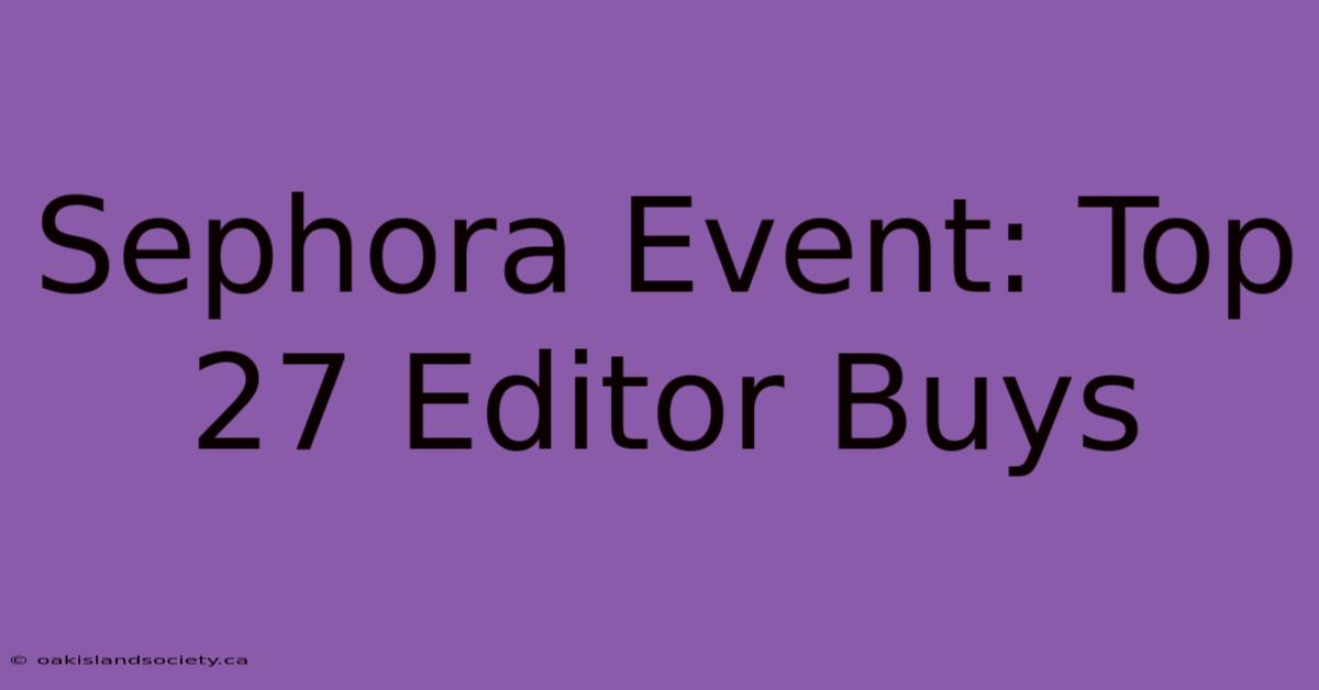 Sephora Event: Top 27 Editor Buys