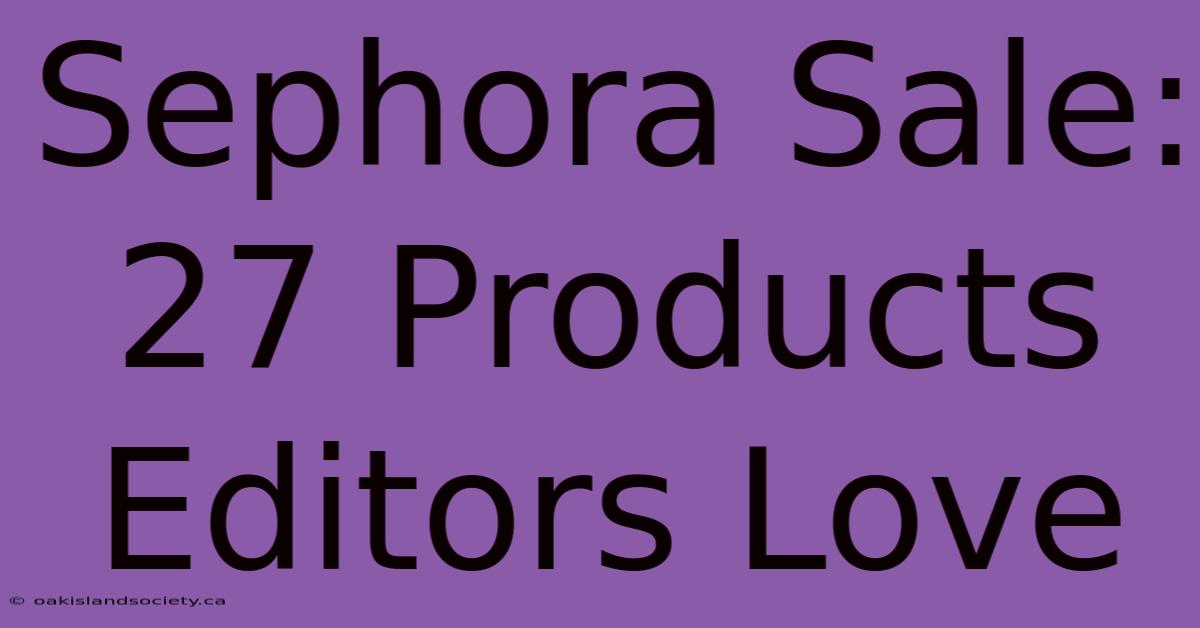 Sephora Sale: 27 Products Editors Love