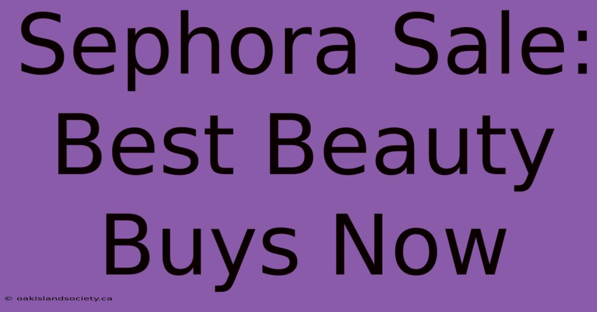 Sephora Sale: Best Beauty Buys Now