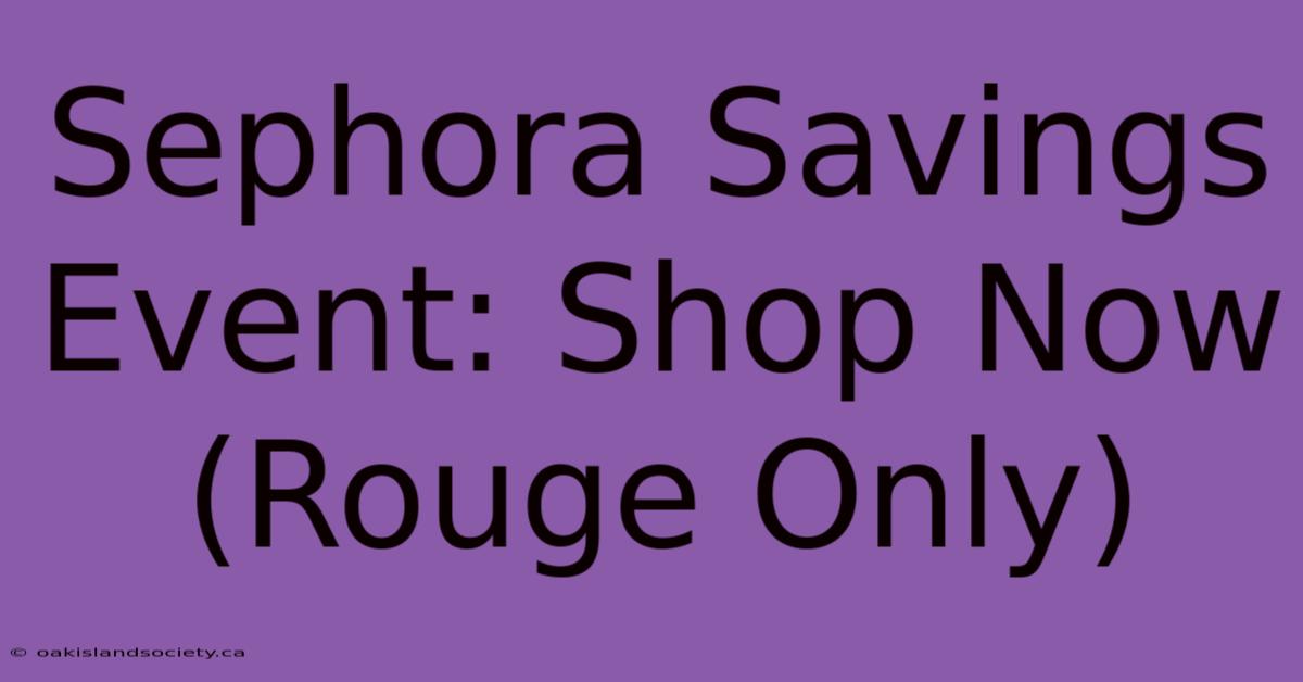 Sephora Savings Event: Shop Now (Rouge Only) 