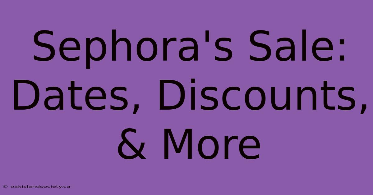 Sephora's Sale: Dates, Discounts, & More