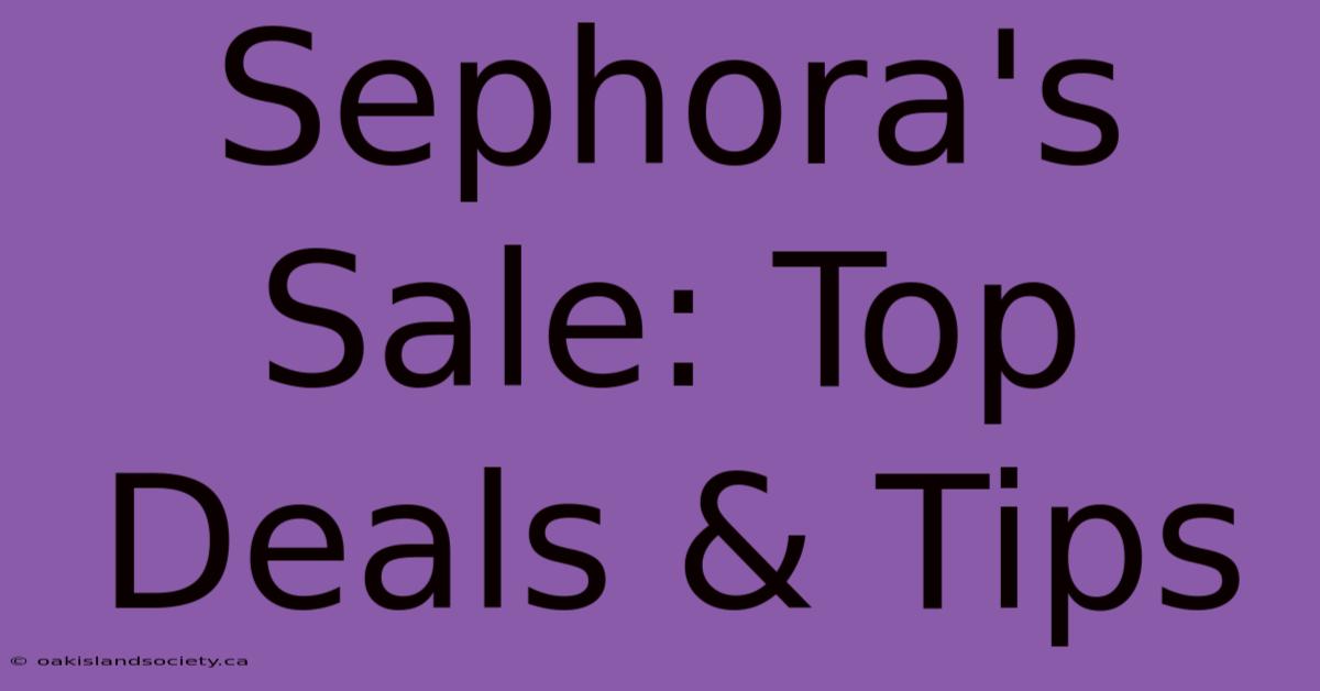 Sephora's Sale: Top Deals & Tips