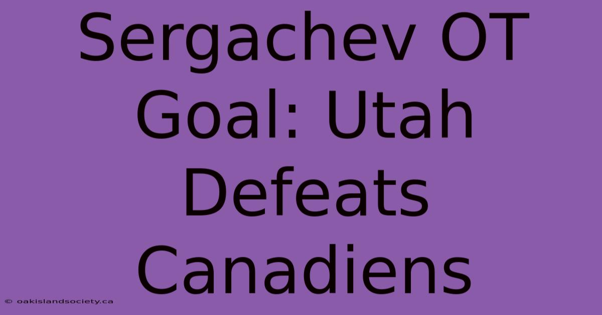 Sergachev OT Goal: Utah Defeats Canadiens