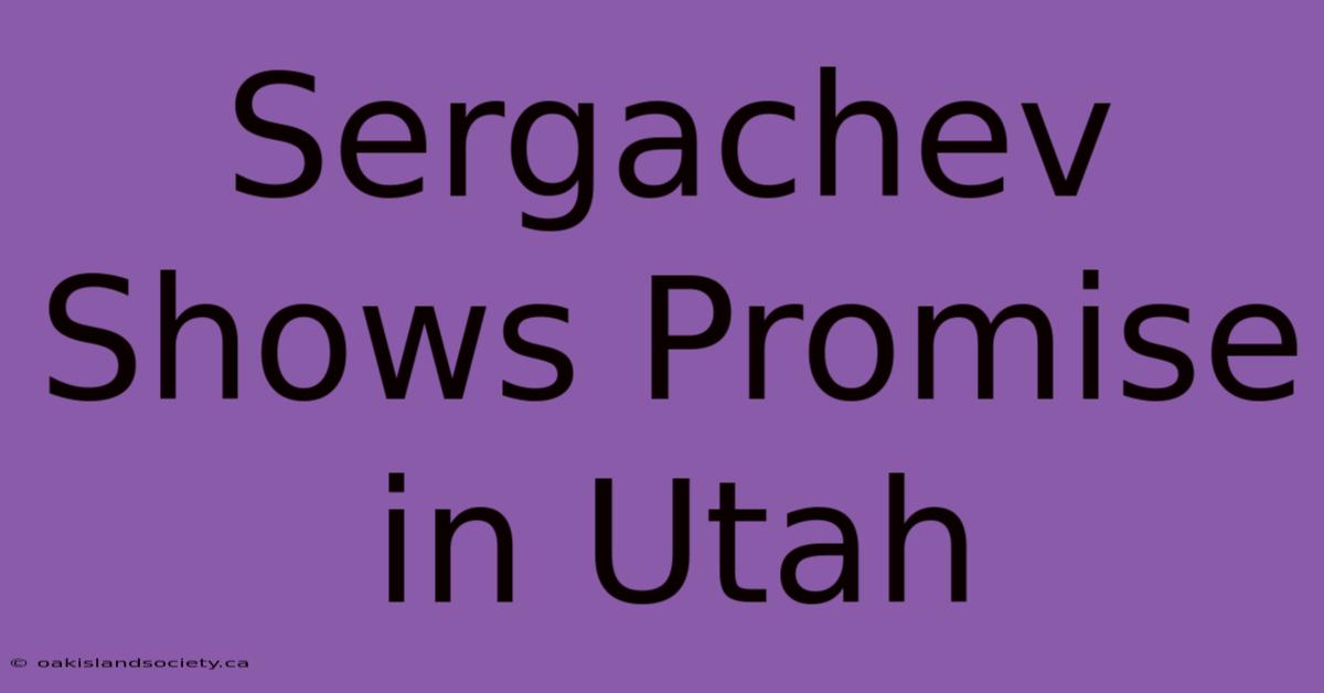 Sergachev Shows Promise In Utah