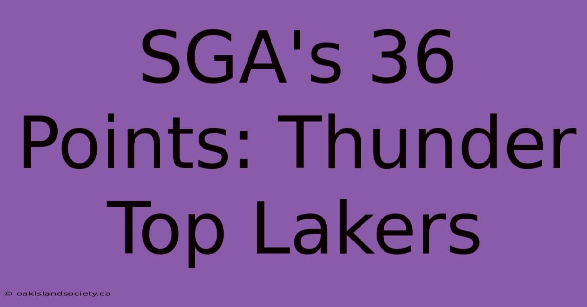 SGA's 36 Points: Thunder Top Lakers