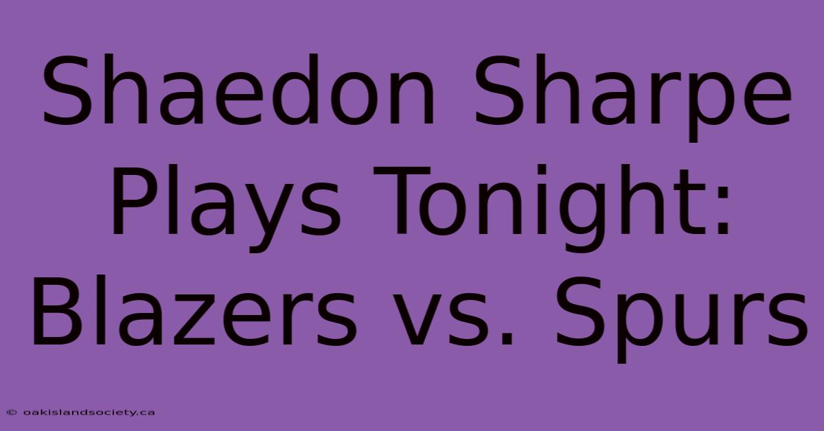 Shaedon Sharpe Plays Tonight: Blazers Vs. Spurs 