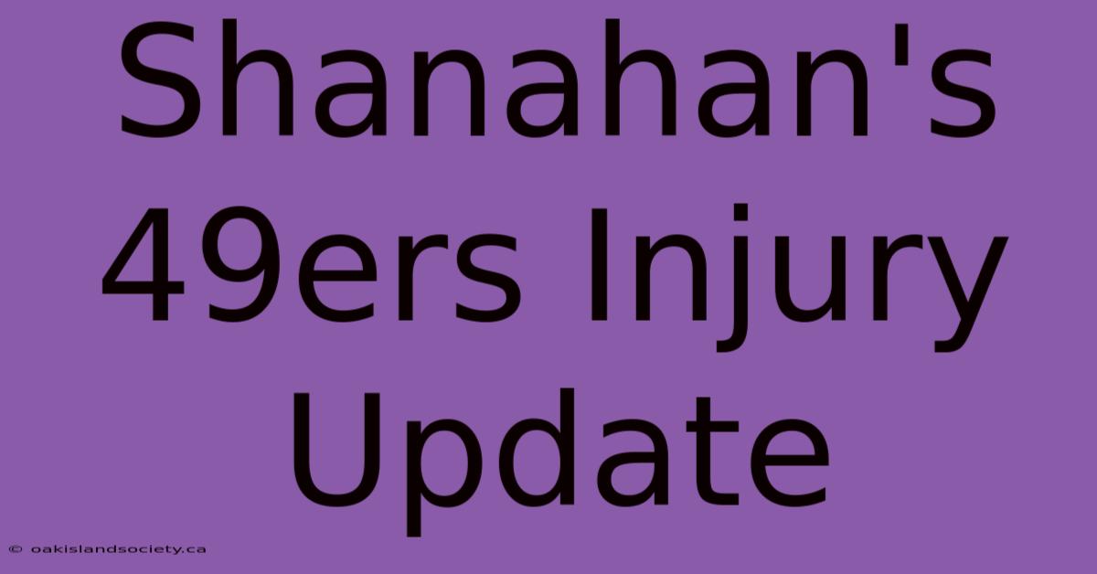 Shanahan's 49ers Injury Update