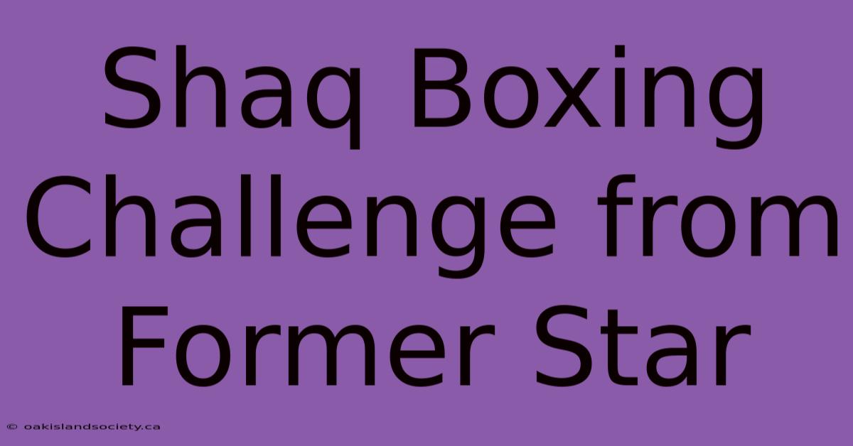 Shaq Boxing Challenge From Former Star